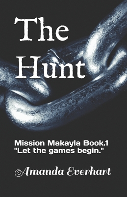 The Hunt: Mission Makayla Book.1 "Let the hunt begin."