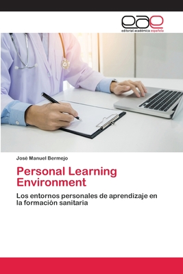 Personal Learning Environment: Los entornos personales de aprendizaje en la formación sanitaria (Spanish Edition)