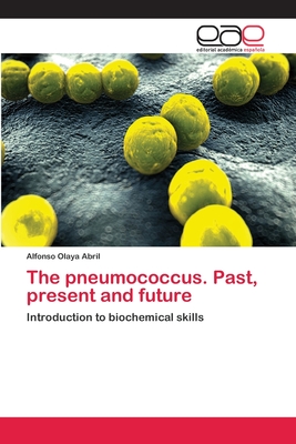The pneumococcus. Past, present and future: Introduction to biochemical skills (Spanish Edition)