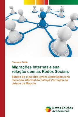 Migrações Internas e sua relação com as Redes Sociais: Estudo do caso dos jovens zambezianos no mercado informal do Estrela Vermelha da cidade de Maputo (Portuguese Edition)