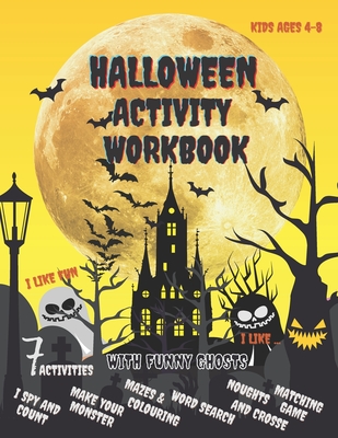 Halloween Activity Workbook with Funny Ghosts: Children Book with 7 Types of Activity: I Spy and Count, Make Your Monster, Happy Halloween Colouring ... Search, Matching Game, Noughts and Crosses.