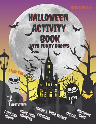 Halloween Activity Book with Funny Ghosts: Children Coloring Workbooks with 7 Types of Activity: I Spy and Count, Make Your Monster, Happy Halloween ... Fall Word Search, Matching Game, Tic Tac...