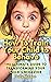 How to Train Your Child to Behave: The Ultimate Guide to Transforming Your Child's Behavior