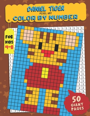 Daniel Tigers Color by Number: Pixel Art - Extreme Challenges to Complete and Color for Kids