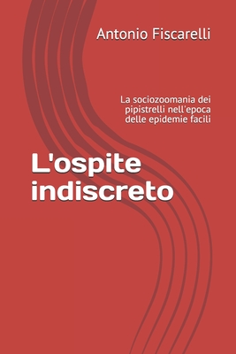 L'ospite indiscreto: La sociozoomania dei pipistrelli nell'epoca delle epidemie facili (Trame storiche e sociali) (Italian Edition)