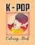 K-Pop Coloring Book: Korean...