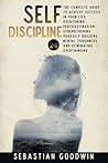 Self-discipline: 2 In 1: The Complete Guide To Achieve Success In Your Life Overcoming Procrastination, Strengthening Yourself Building Mental Toughness And Eliminating Overthinking (Improve Yourself)