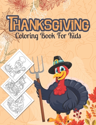Thanksgiving Coloring Book For Kids: Big Collection Of Thanksgiving Coloring for Kids with Unique Designs, Turkeys, Cornucopias, Autumn Leaves, Harvest, Pumpkins and More!