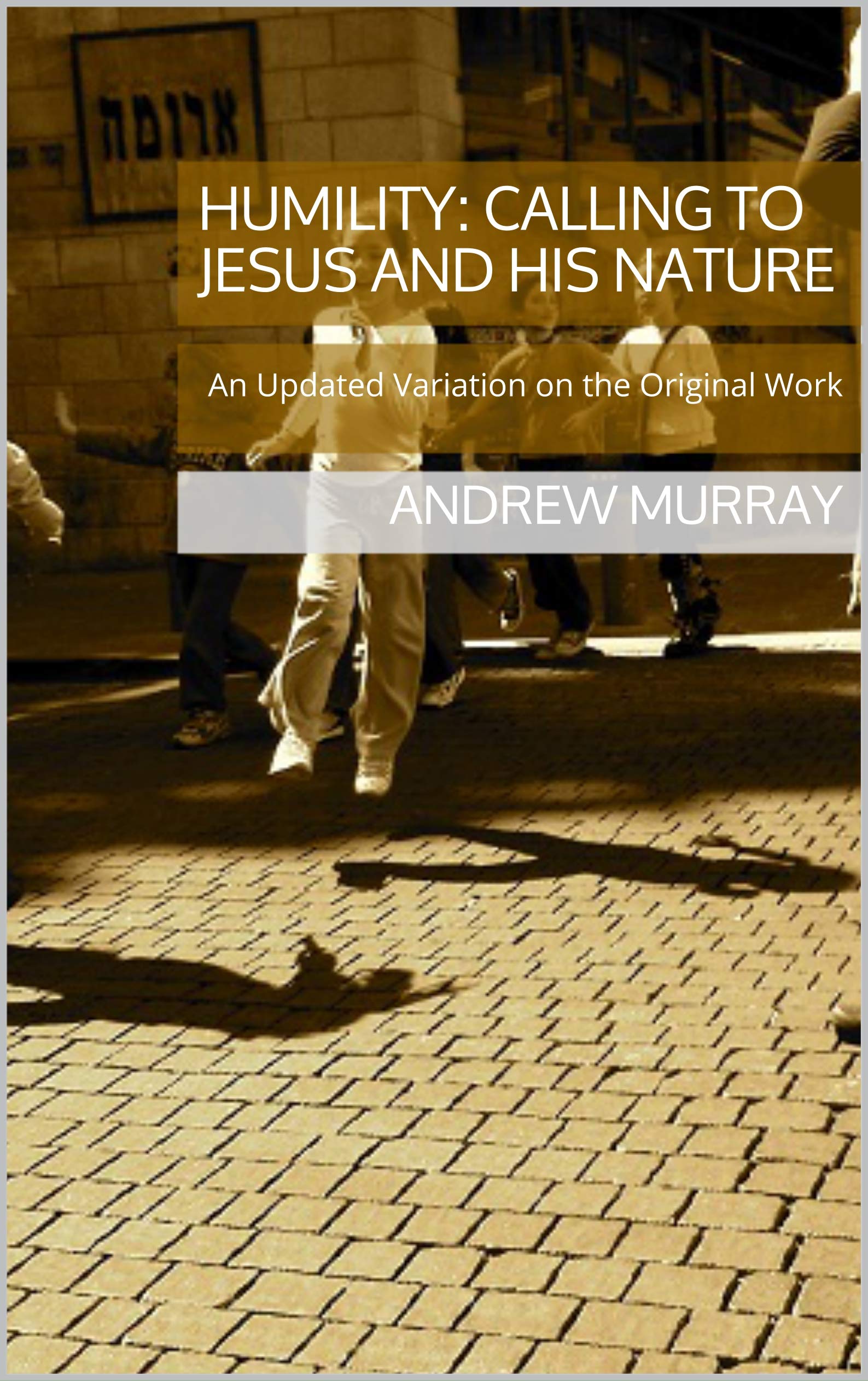 Humility: Calling to Jesus and His Nature: An Updated Variation on the Original Work