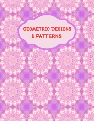 Geometric Designs and Patterns: Unique Geometric Coloring Book for kids teens girls with gorgeous Pattern