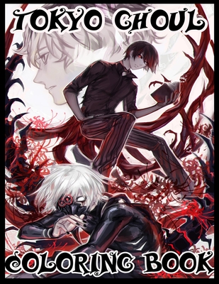 Tokyo Ghoul Coloring Book: The Amazing Coloring Book For Kids, Teens And Adults With High Quality Illustrations