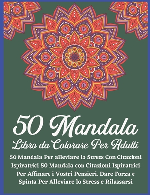 50 Mandala Libro da Colorare Per Adulti: Un libro da colorare per adulti con 50 dei pi� bei mandala del mondo per il sollievo dallo stress e il relax