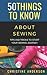 50 Things to Know About Sew...