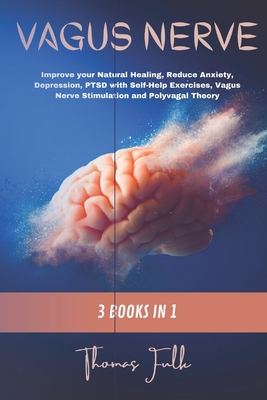 Vagus Nerve: 3 Books in 1: Improve your Natural Healing, Reduce Anxiety, Depression, PTSD with Self-Help Exercises, Vagus Nerve Stimulation and Polyvagal Theory (Paperback)