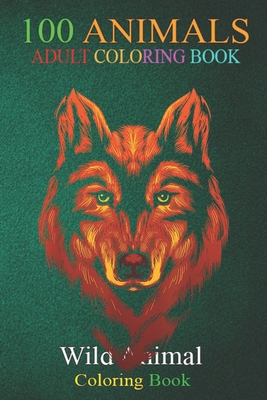 Download 100 Animals Wild Animal Portrait Wolf An Adult Wild Animals Coloring Book With Lions Elephants Owls Horses Dogs Cats And Many More By Scott Autumn