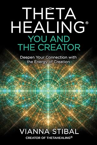 ThetaHealing®: You and the Creator: Deepen Your Connection with the Energy of Creation
