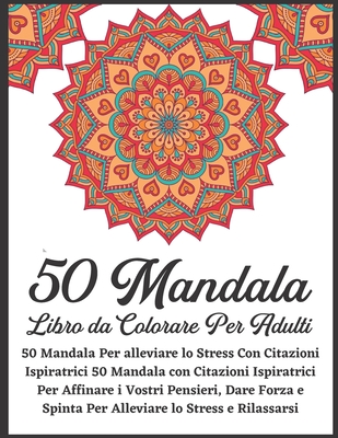50 Mandala Libro da Colorare Per Adulti: Un libro da colorare per adulti con 50 dei pi� bei mandala del mondo per il sollievo dallo stress e il relax