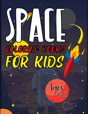 Space Coloring Books For Kids Ages 4-12: Creative Haven Space Coloring Book