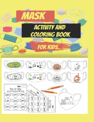 Mask activity and coloring book for kids: An educational and awareness activity book targeting children in light of the sweeping epidemic and diseases