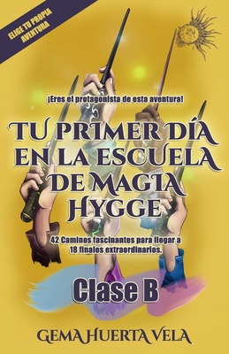 Tu primer día en la Escuela de Magia Hygge: Clase B (Elige tu propio camino mágico) (Spanish Edition)