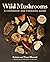 Wild Mushrooms: A Cookbook ...