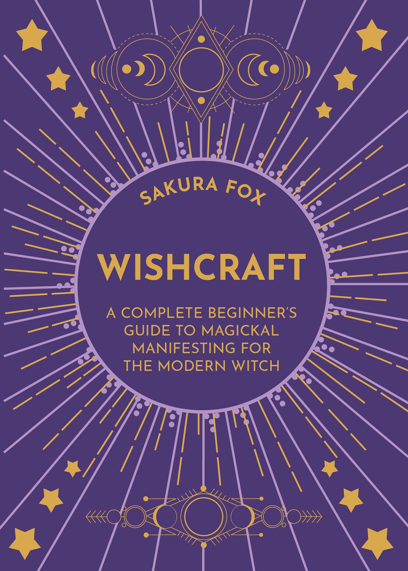 Wishcraft: A Complete Beginner's Guide to Magickal Manifesting for the Modern Witch (Kindle Edition)