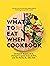The What to Eat When Cookbook