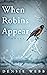 When Robins Appear by Densie Webb When Robins Appear by Densie Webb