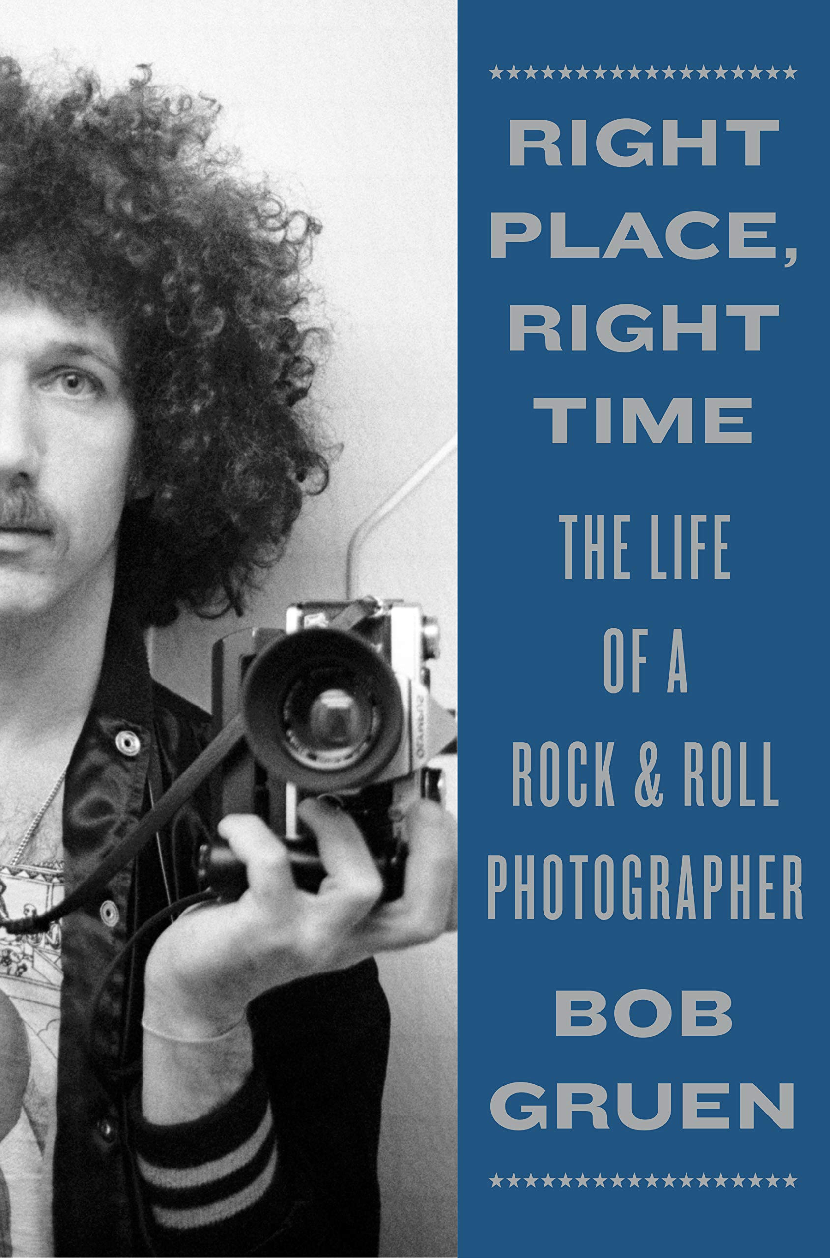Right Place, Right Time: The Life of a Rock & Roll Photographer (Kindle Edition)