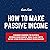 How to Make Passive Income:...