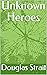 Unknown Heroes