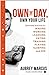 Own the Day, Own Your Life: Optimized Practices for Waking, Working, Learning, Eating, Training, Playing, Sleeping, and Sex