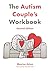 The Autism Couple's Workbook