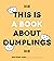 This Is a Book About Dumplings by Brendan Pang