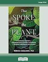 Thus Spoke the Plant: A Remarkable Journey of Groundbreaking Scientific Discoveries and Personal Encounters with Plants
