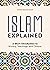 Islam Explained: A Short Introduction to History, Teachings, and Culture