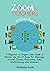 Zoom for Teachers (2020 and Beyond): A Beginner to Expert User Guide to Master the Use of Zoom for Meetings, Virtual Classes, Businesses, Video Conferencing, and Webinars