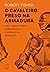O cavaleiro preso na armadura