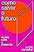 Como salvar o futuro: Ações para o presente (Portuguese Edition)
