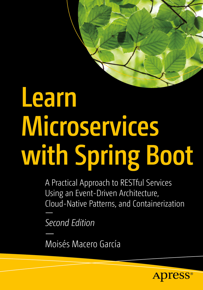 Learn Microservices with Spring Boot (2nd Edition): A Practical Approach to RESTful Services Using an Event-Driven Architecture, Cloud-Native Patterns, and Containerization