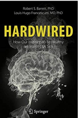 Hardwired: How Our Instincts to Be Healthy are Making Us Sick (Paperback)