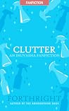 Clutter (Forthright Fanfiction, #8) Clutter (Forthright Fanfiction, #8)