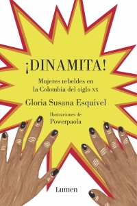 ¡Dinamita!: Mujeres rebeldes en la Colombia del siglo XX (Kindle Edition)