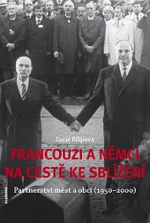 Francouzi a němci na ceste ke sblížení: Partnerství měst a obcí (1950-2000)