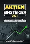 Aktien für Einsteiger 2021 - Der komplette Investment Guide by Andreas Beaumont