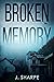 Broken Memory by J.  Sharpe