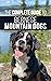 The Complete Guide to Bernese Mountain Dogs: Selecting, Preparing For, Training, Feeding, Socializing, and Loving Your New Berner Puppy