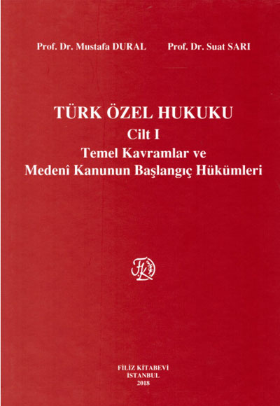 Türk Özel Hukuku Cilt I Temel Kavramlar ve Medeni Kanunun Başlangıç Hükümleri