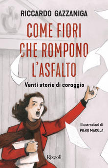Come fiori che rompono l'asfalto. Venti storie di coraggio (Hardcover)
