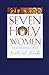 Seven Holy Women: Conversations with Saints and Friends